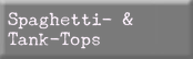 Spaghetti- &_Tank-Tops
